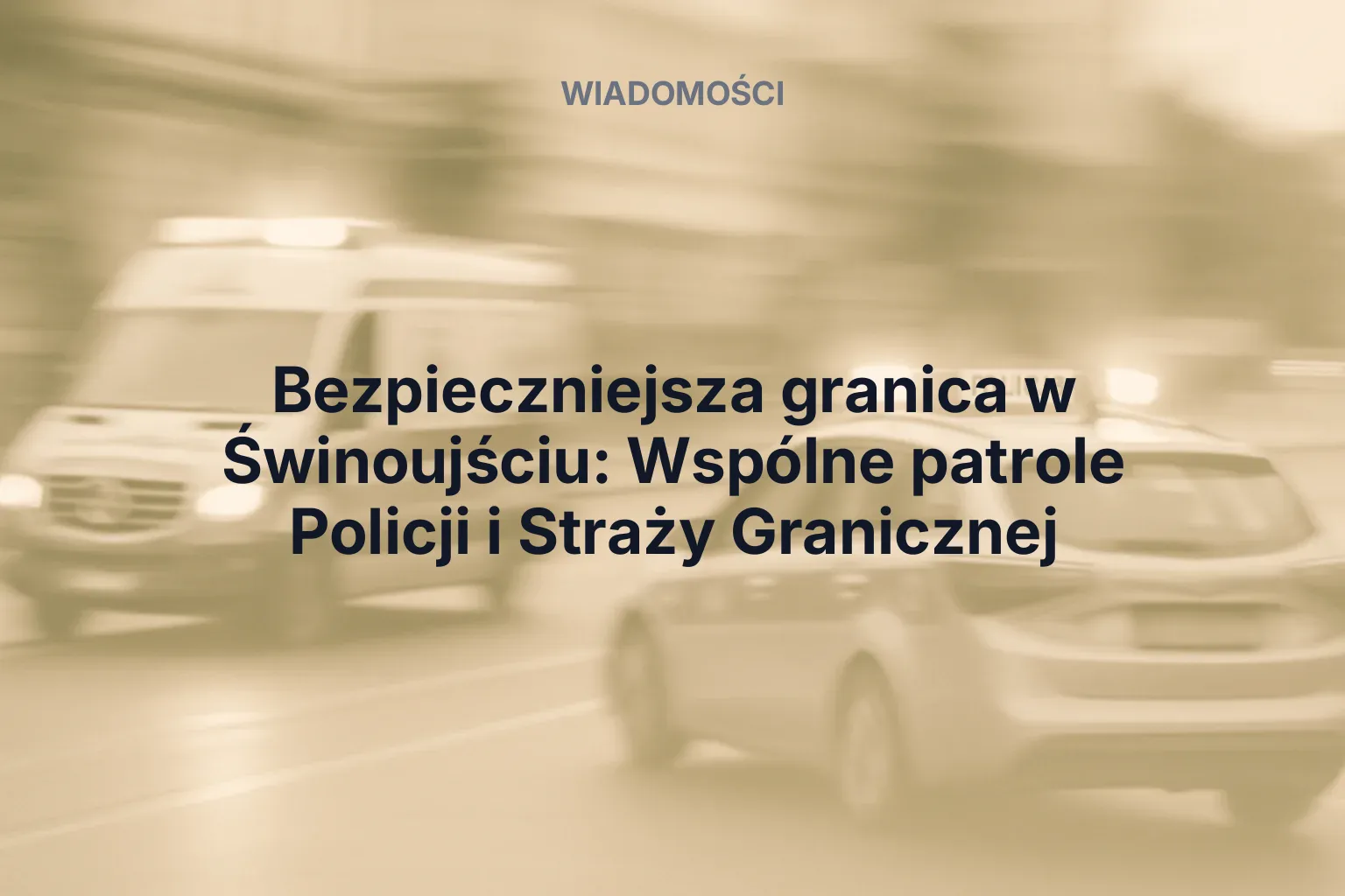 Miniatura: Bezpieczniejsza granica w Świnoujściu: Wspólne patrole Policji i Straży Granicznej