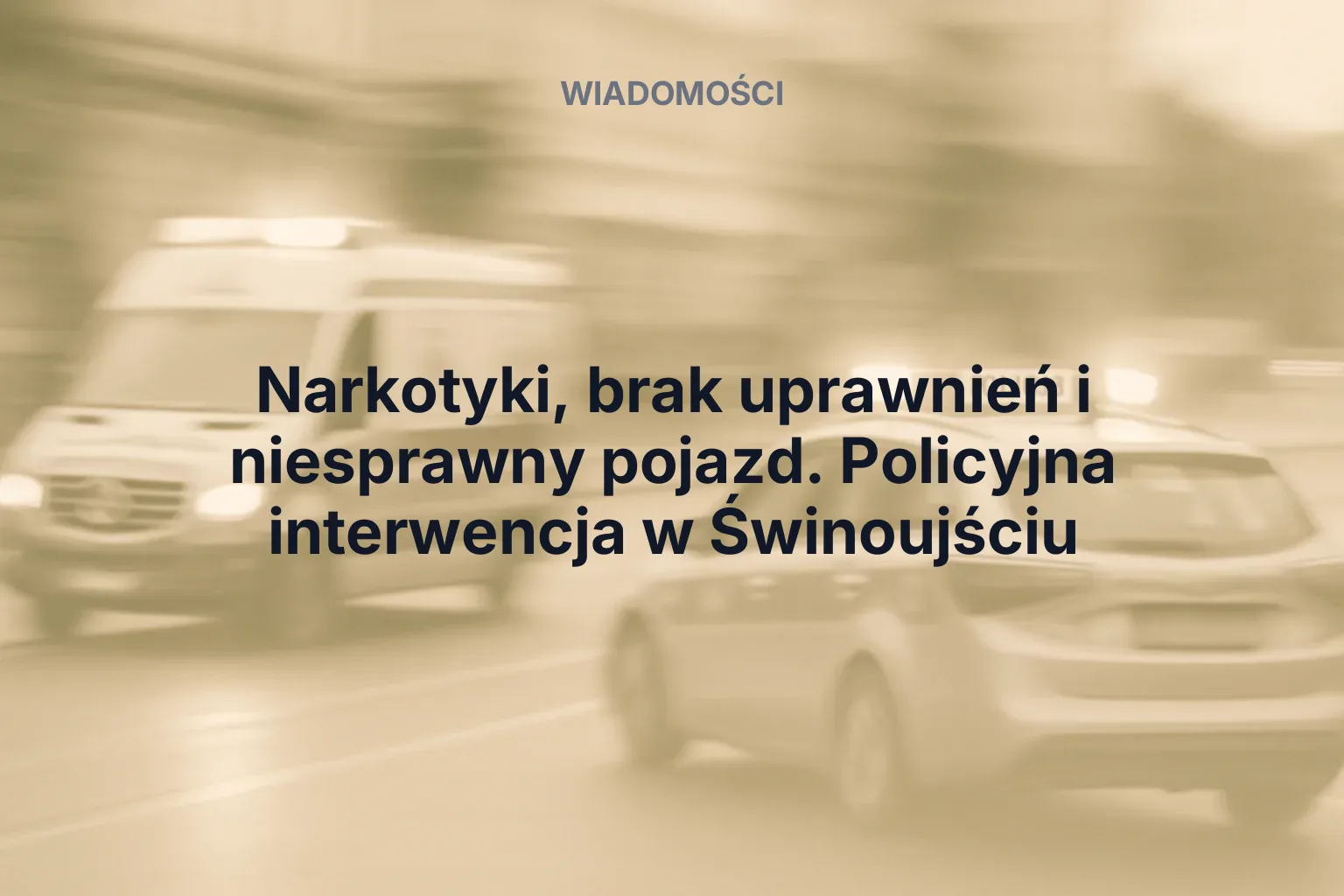 Miniatura: Narkotyki, brak uprawnień i niesprawny pojazd. Policyjna interwencja w Świnoujściu