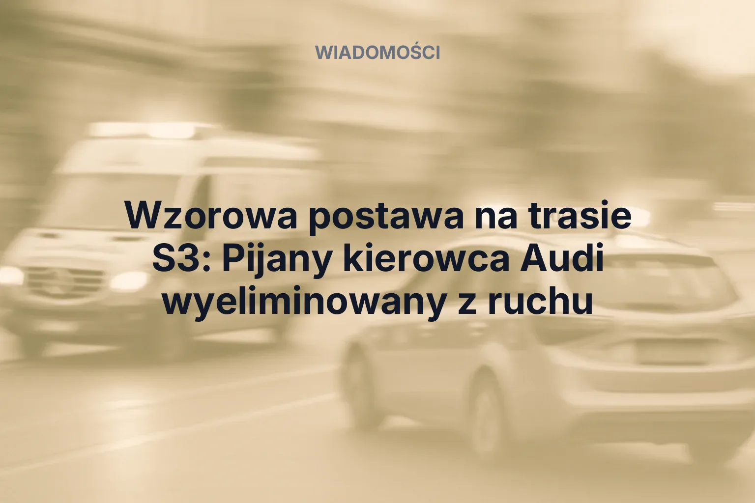 Miniatura: Wzorowa postawa na trasie S3: Pijany kierowca Audi wyeliminowany z ruchu
