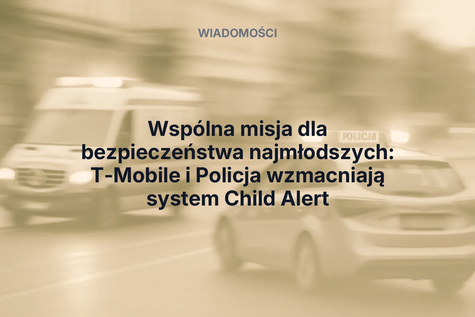 Miniatura: Wspólna misja dla bezpieczeństwa najmłodszych: T-Mobile i Policja wzmacniają system Child Alert