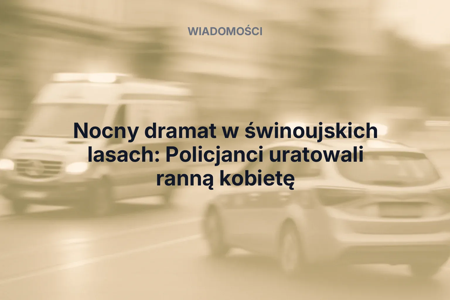 Miniatura: Nocny dramat w świnoujskich lasach: Policjanci uratowali ranną kobietę