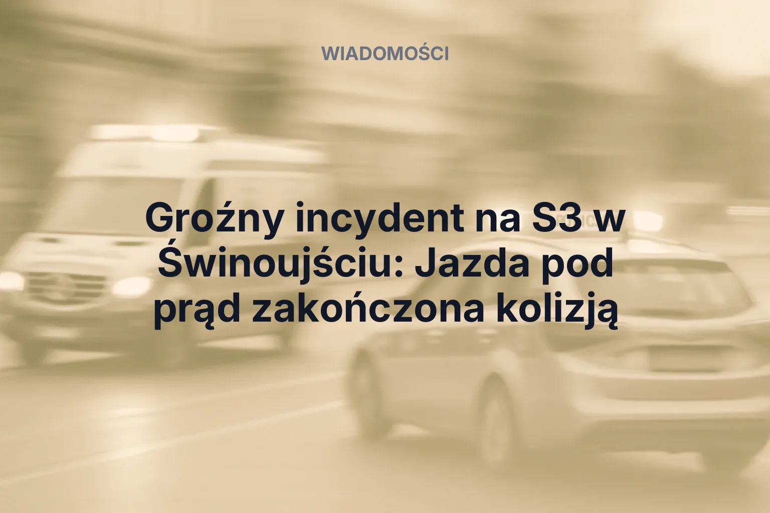 Miniatura: Groźny incydent na S3 w Świnoujściu: Jazda pod prąd zakończona kolizją
